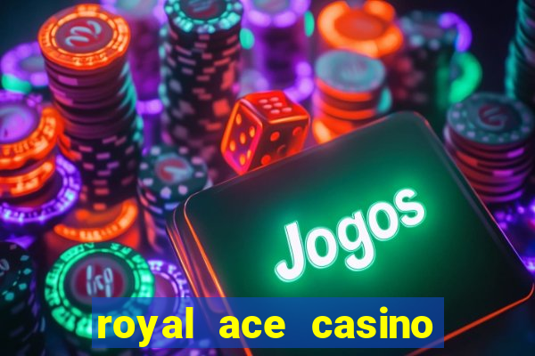 royal ace casino sign up bonus